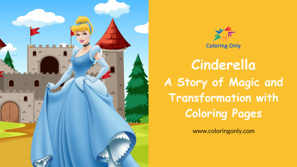 Cinderella, A Story of Magic and Transformation with Coloring Pages