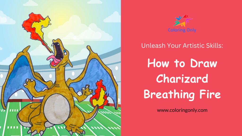 How to Draw Charizard Breathing Fire: Unleash Your Artistic Skills