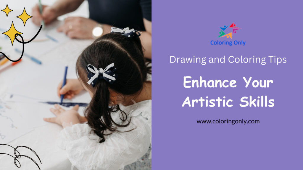 Enhance Your Artistic Skills with Drawing and Coloring Tips