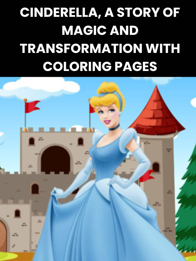 Cinderella, A Story of Magic and Transformation with Coloring Pages ...