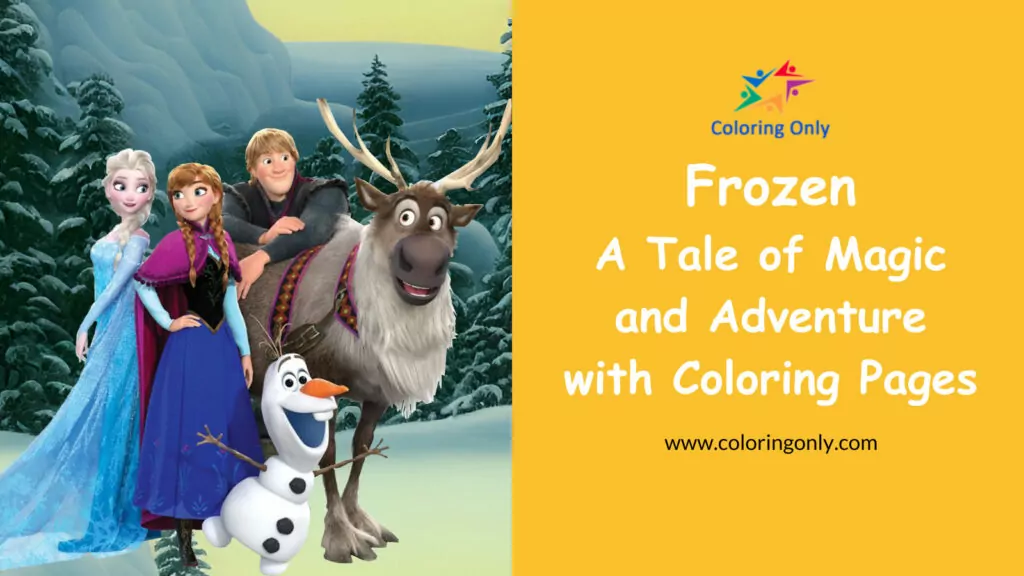 Frozen, A Tale of Magic and Adventure with Coloring Pages