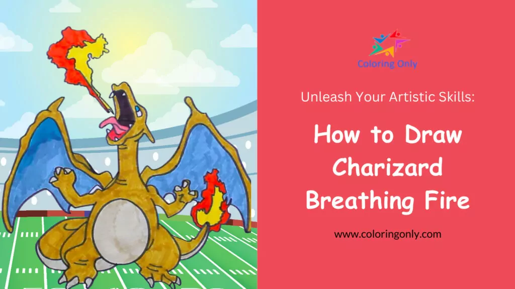 How to Draw Charizard Breathing Fire: Unleash Your Artistic Skills