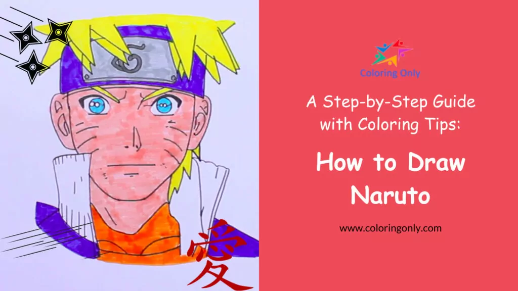 How to Draw Naruto: A Step-by-Step Guide with Coloring Tips