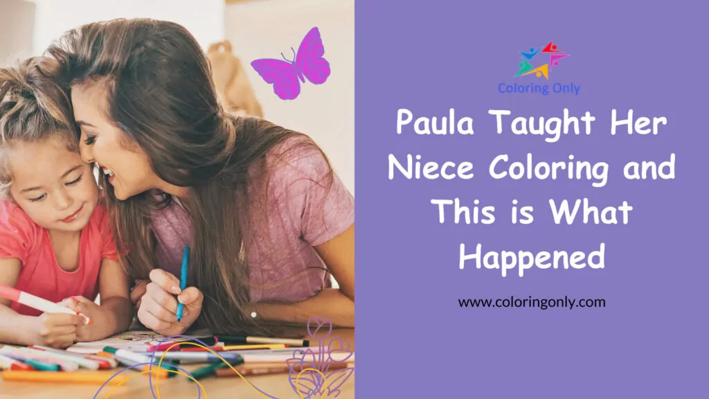 Paula Taught Her Niece Coloring and This is What Happened